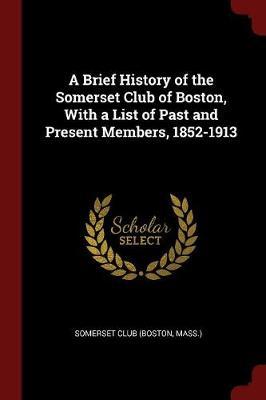 A Brief History of the Somerset Club of Boston, with a List of Past and Present Members, 1852-1913 image