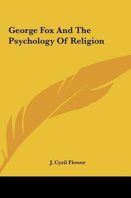George Fox and the Psychology of Religion by J. Cyril Flower image