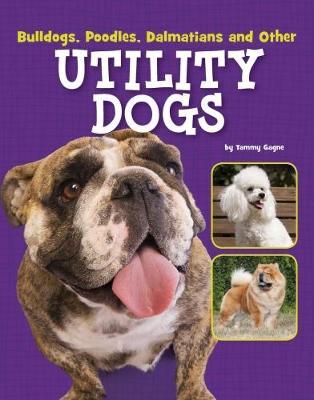 Bulldogs, Poodles, Dalmatians and Other Utility Dogs by Tammy Gagne image