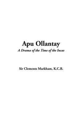 Apu Ollantay by Clements R Markham, Sir image