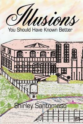 Illusions: You Should Have Known Better by Shirley M. Santomaso image