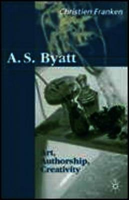 A.S.Byatt: Art, Authorship, Creativity by Christine Franken image