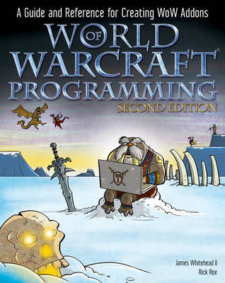 World of Warcraft Programming: A Guide and Reference for Creating WoW Addons by James Whitehead image