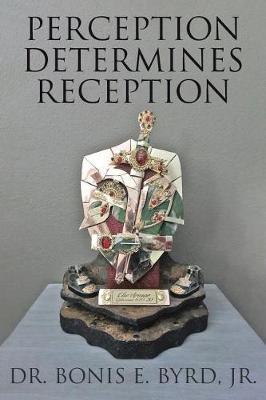Perception Determines Reception by Dr Bonis E Byrd Jr image