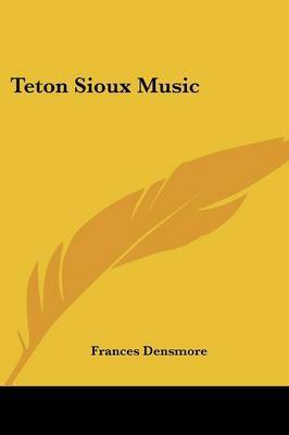 Teton Sioux Music on Paperback by Frances Densmore