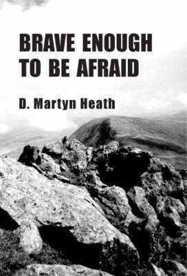 Brave Enough to be Afraid by D. Martyn Heath image