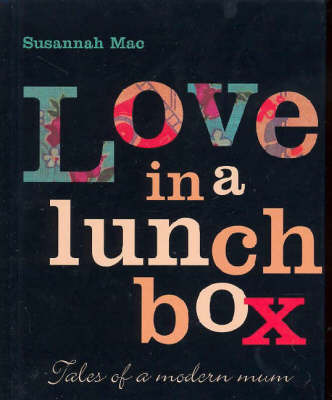 Love in a Lunchbox: Tales of a Modern Mum by Susannah Mac image