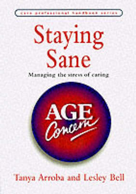 Staying Sane: Managing the Stress of Caring on Paperback by Tanya Arroba