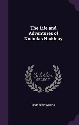 The Life and Adventures of Nicholas Nickleby on Hardback by Edwin Percy Whipple