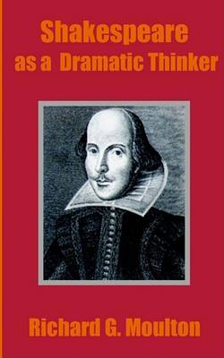 Shakespeare as a Dramatic Thinker on Paperback by Richard Green Moulton