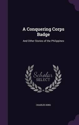 A Conquering Corps Badge on Hardback by Charles King