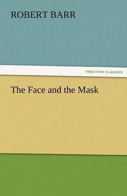 The Face and the Mask by Robert Barr image