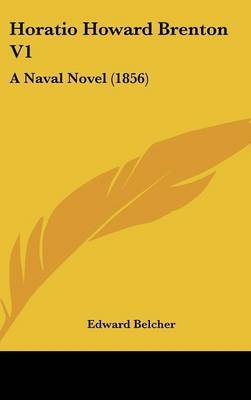 Horatio Howard Brenton V1: A Naval Novel (1856) on Hardback by Edward Belcher, Sir