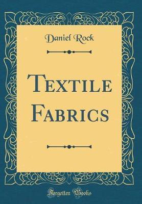 Textile Fabrics (Classic Reprint) by Daniel Rock image