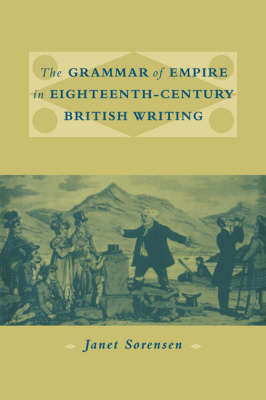 The Grammar of Empire in Eighteenth-Century British Writing by Janet Sorensen image