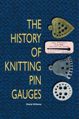 The History of Knitting Pin Gauges by Sheila Williams image
