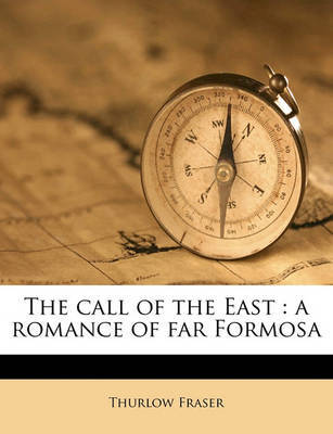 The Call of the East: A Romance of Far Formosa by Thurlow Fraser image