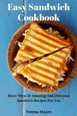 Easy Sandwich Cookbook by Teresa Moore image