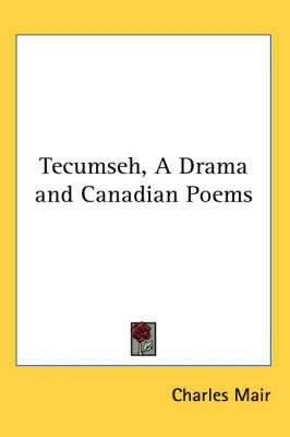 Tecumseh, A Drama and Canadian Poems by Charles Mair image
