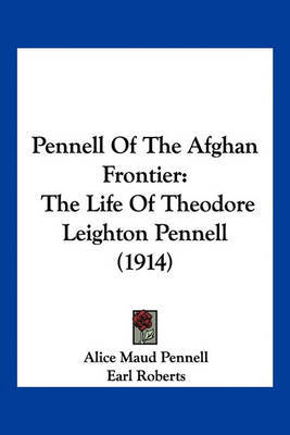 Pennell of the Afghan Frontier: The Life of Theodore Leighton Pennell (1914) by Alice Maud Pennell image