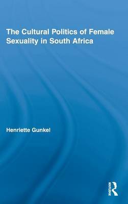 The Cultural Politics of Female Sexuality in South Africa by Henriette Gunkel image