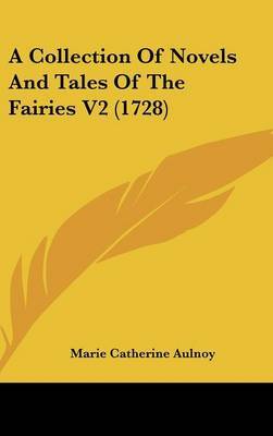 A Collection of Novels and Tales of the Fairies V2 (1728) by Madame Marie Catherine Aulnoy image