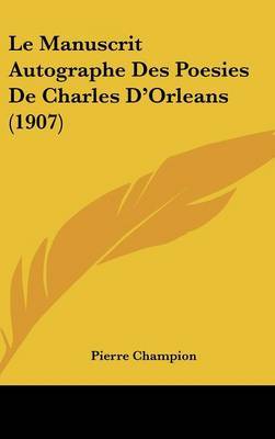 Le Manuscrit Autographe Des Poesies de Charles D'Orleans (1907) by Pierre Champion image