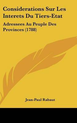 Considerations Sur Les Interets Du Tiers-Etat: Adressees Au Peuple Des Provinces (1788) by Jean-Paul Rabaut image