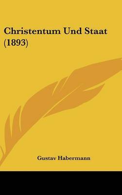 Christentum Und Staat (1893) by Gustav Habermann image