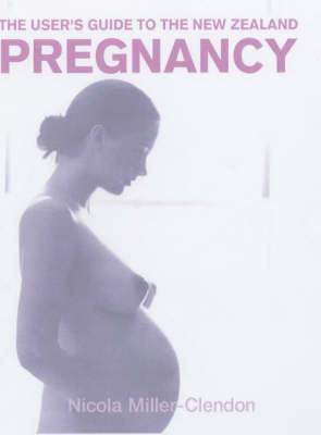 Users Guide to the New Zealand Pregnancy by Nicola Miller-Clendon image