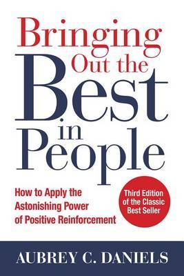 Bringing Out the Best in People: How to Apply the Astonishing Power of Positive Reinforcement, Third Edition by Aubrey Daniels image