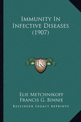 Immunity in Infective Diseases (1907) Immunity in Infective Diseases (1907) on Paperback by Elie Metchnikoff