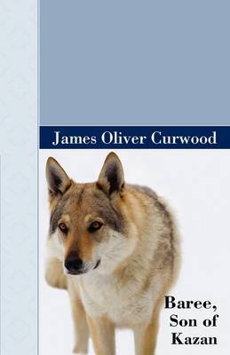 Baree, Son of Kazan by James Oliver Curwood