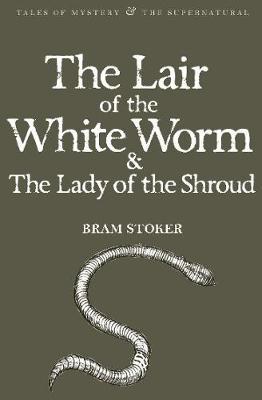 The Lair of the White Worm & The Lady of the Shroud by Bram Stoker