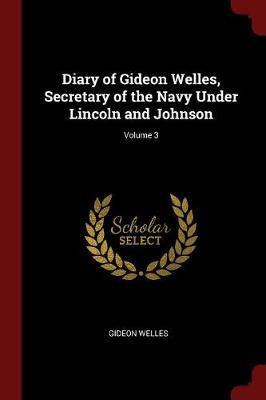 Diary of Gideon Welles, Secretary of the Navy Under Lincoln and Johnson; Volume 3 image