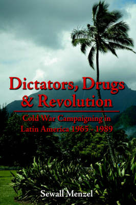 Dictators, Drugs & Revolution by Sewall Menzel image