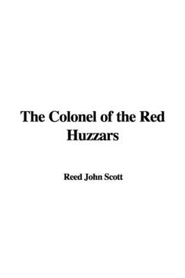 The Colonel of the Red Huzzars on Paperback by Reed John Scott