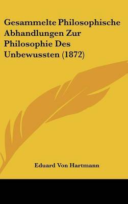 Gesammelte Philosophische Abhandlungen Zur Philosophie Des Unbewussten (1872) by Eduard Von Hartmann image