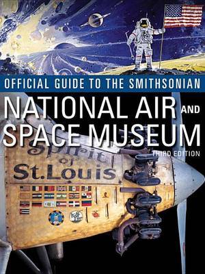 Official Guide to the Smithsonian's National Air and Space Museum, Third Edition by Smithsonian Institution