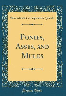 Ponies, Asses, and Mules (Classic Reprint) by International Correspondence Schools image