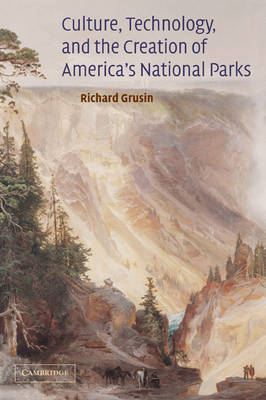 Culture, Technology, and the Creation of America's National Parks by Richard A. Grusin image