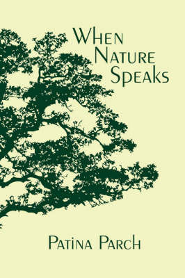 When Nature Speaks on Paperback by Patina Parch