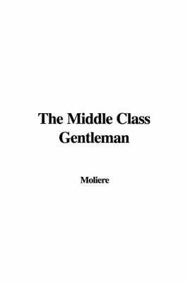 The Middle Class Gentleman on Paperback by Jean Baptiste Moliere