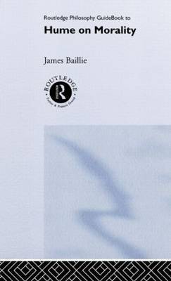 Routledge Philosophy GuideBook to Hume on Morality by James Baillie image