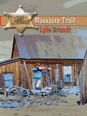 The Lawman: Massacre Trail by Lyle Brandt image