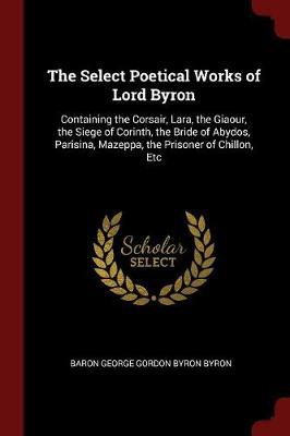 The Select Poetical Works of Lord Byron by Baron George Gordon Byron Byron image