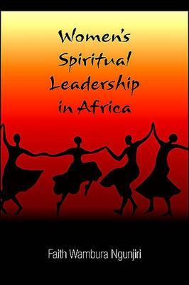 Women's Spiritual Leadership in Africa by Faith Wambura Ngunjiri image
