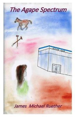 The Agape Spectrum by James Michael Ruether image