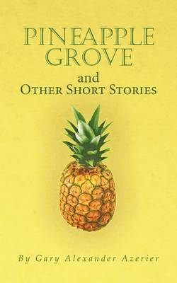 Pineapple Grove and Other Short Stories by Gary Alexander Azerier image