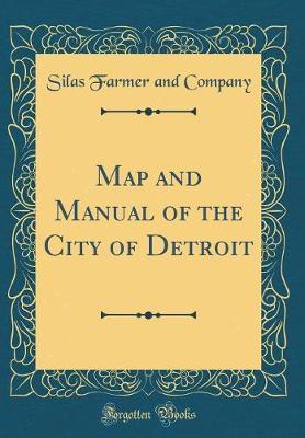 Map and Manual of the City of Detroit (Classic Reprint) by Silas Farmer and Company image